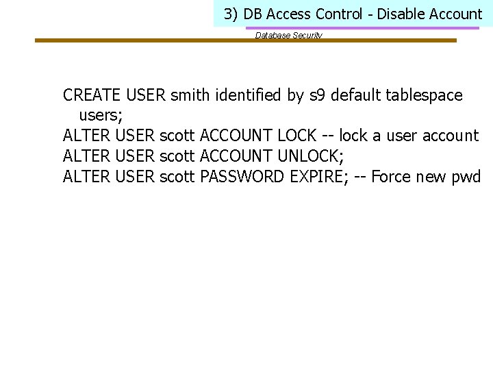 3) DB Access Control - Disable Account Database Security CREATE USER smith identified by
