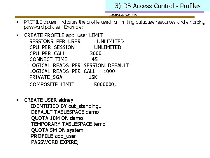 3) DB Access Control - Profiles Database Security • PROFILE clause: indicates the profile