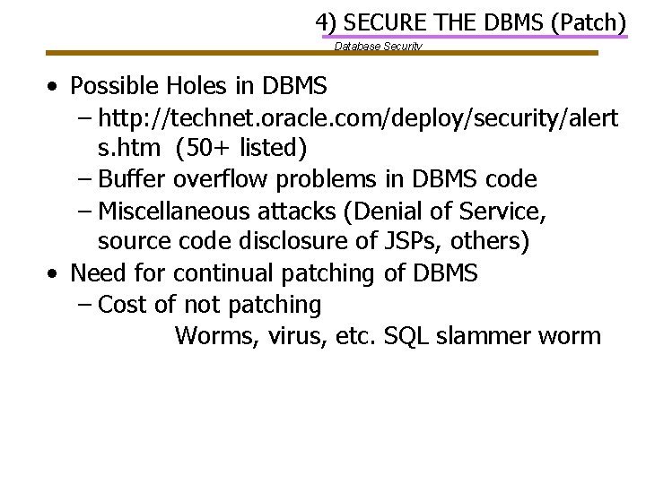 4) SECURE THE DBMS (Patch) Database Security • Possible Holes in DBMS – http: