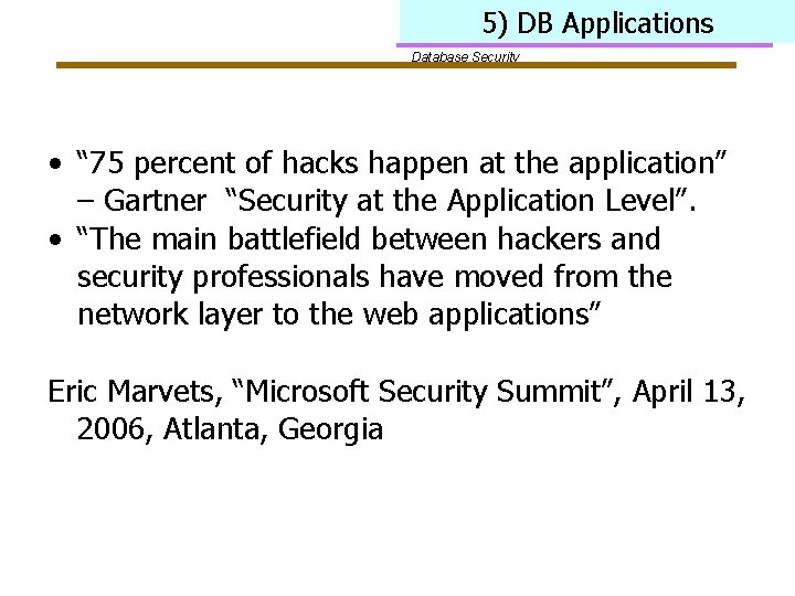 5) DB Applications Database Security • “ 75 percent of hacks happen at the