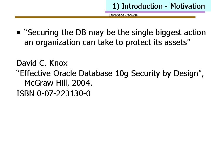 1) Introduction - Motivation Database Security • “Securing the DB may be the single