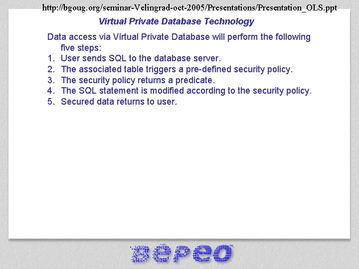 http: //bgoug. org/seminar-Velingrad-oct-2005/Presentations/Presentation_OLS. ppt Virtual Private Database Technology Database Security Data access via Virtual
