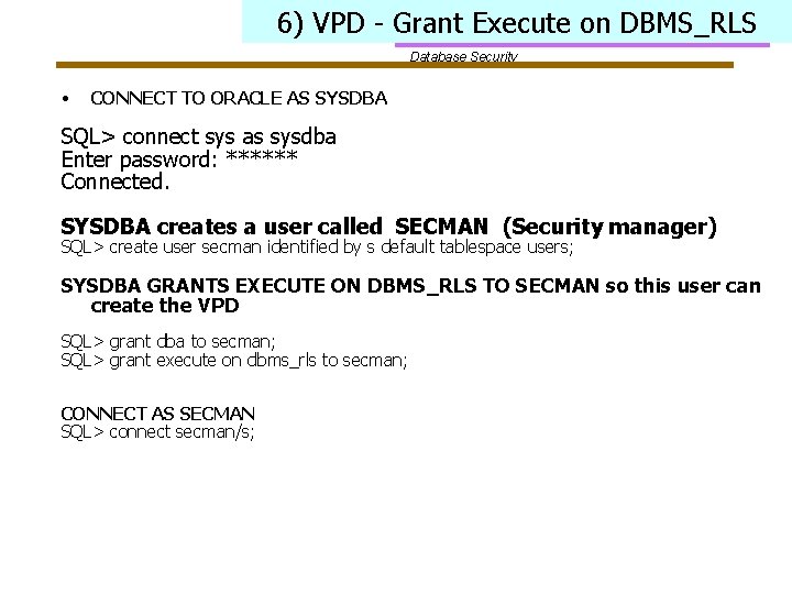 6) VPD - Grant Execute on DBMS_RLS Database Security • CONNECT TO ORACLE AS