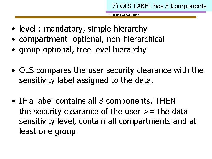 7) OLS LABEL has 3 Components Database Security • level : mandatory, simple hierarchy
