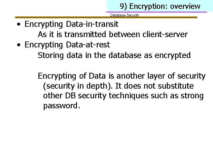 9) Encryption: overview Database Security • Encrypting Data-in-transit As it is transmitted between client-server