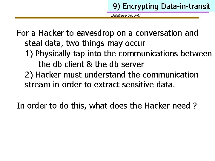 9) Encrypting Data-in-transit Database Security For a Hacker to eavesdrop on a conversation and