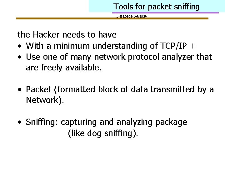 Tools for packet sniffing Database Security the Hacker needs to have • With a