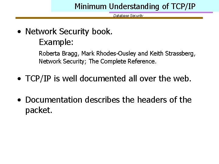 Minimum Understanding of TCP/IP Database Security • Network Security book. Example: Roberta Bragg, Mark