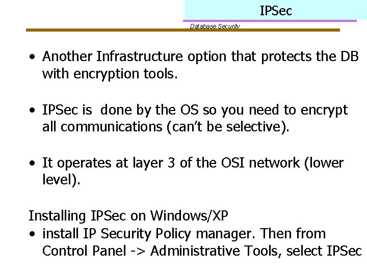 IPSec Database Security • Another Infrastructure option that protects the DB with encryption tools.