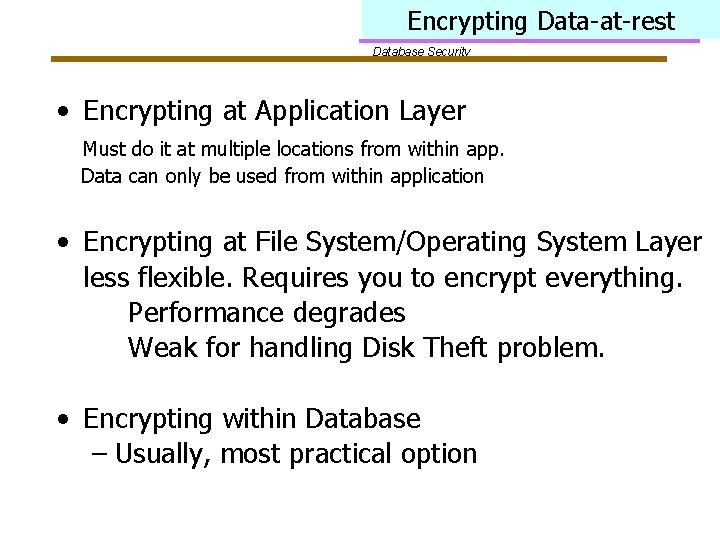 Encrypting Data-at-rest Database Security • Encrypting at Application Layer Must do it at multiple