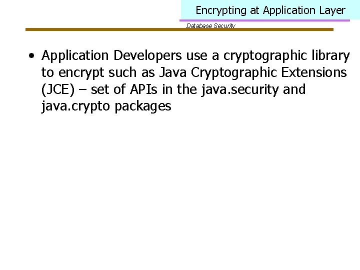 Encrypting at Application Layer Database Security • Application Developers use a cryptographic library to