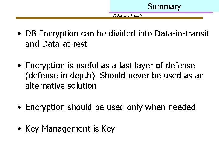 Summary Database Security • DB Encryption can be divided into Data-in-transit and Data-at-rest •