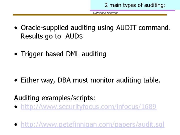 2 main types of auditing: Database Security • Oracle-supplied auditing using AUDIT command. Results