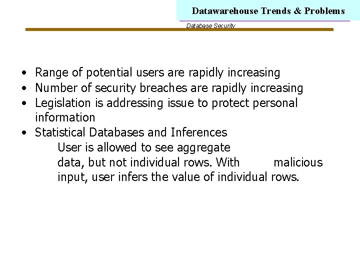 Datawarehouse Trends & Problems Database Security • Range of potential users are rapidly increasing