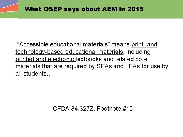 What OSEP says about AEM in 2015 “Accessible educational materials” means print- and technology-based