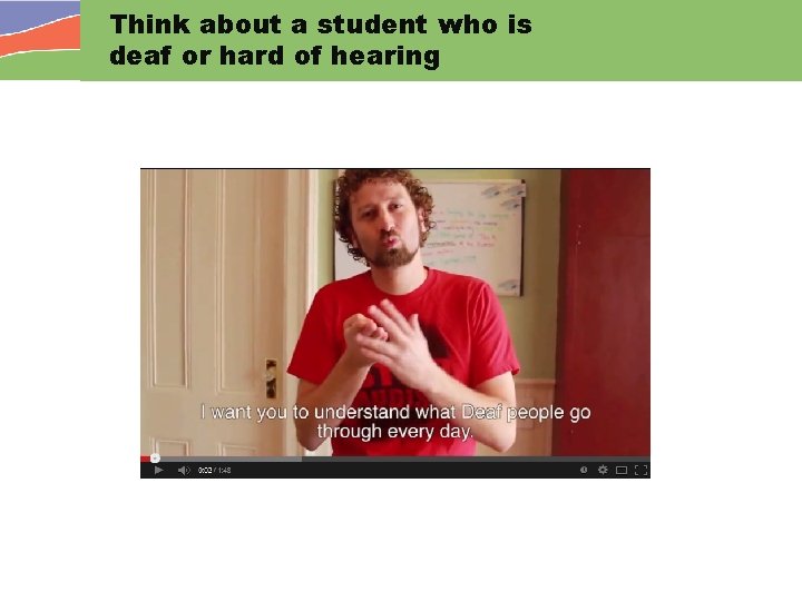 Think about a student who is deaf or hard of hearing 