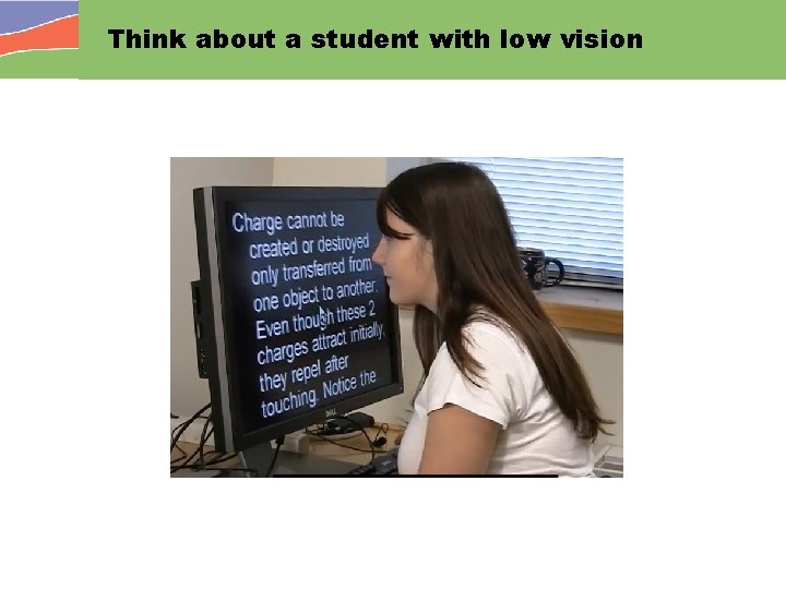 Think about a student with low vision 