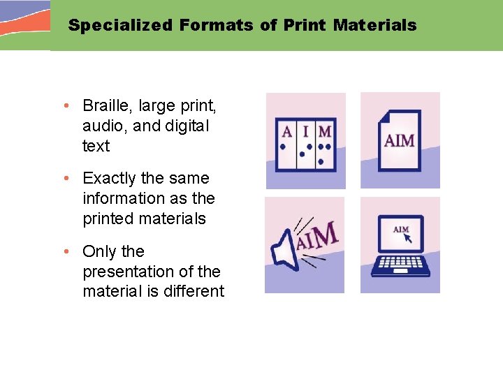 Specialized Formats of Print Materials • Braille, large print, audio, and digital text •