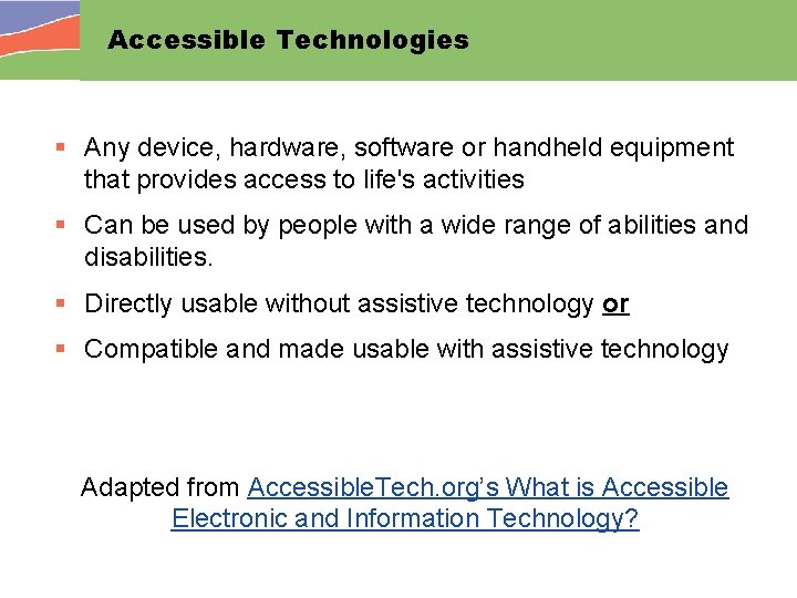 Accessible Technologies § Any device, hardware, software or handheld equipment that provides access to
