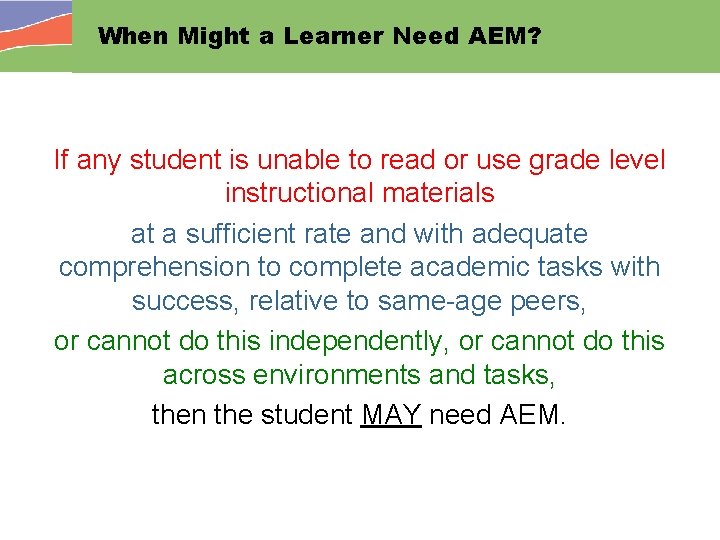 When Might a Learner Need AEM? If any student is unable to read or