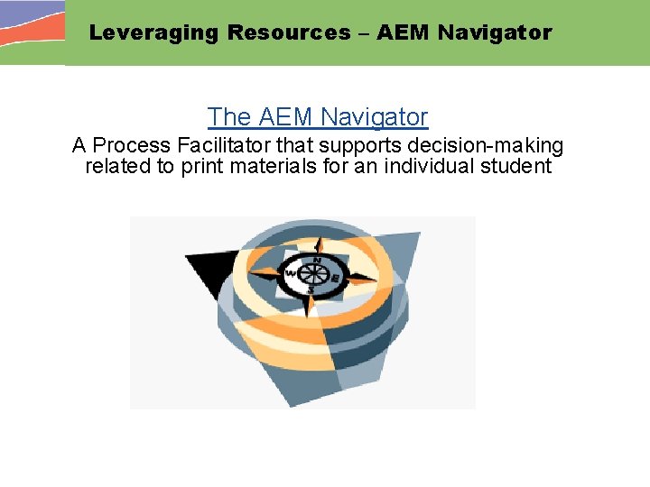 Leveraging Resources – AEM Navigator The AEM Navigator A Process Facilitator that supports decision-making