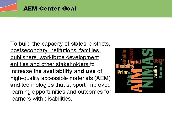 AEM Center Goal To build the capacity of states, districts, postsecondary institutions, families, publishers,