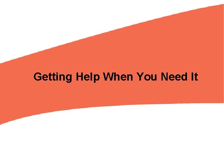 Getting Help When You Need It 