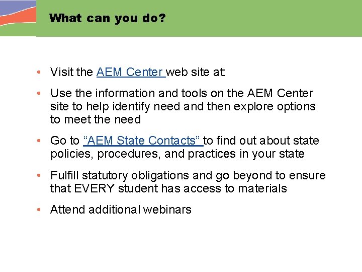 What can you do? • Visit the AEM Center web site at: • Use