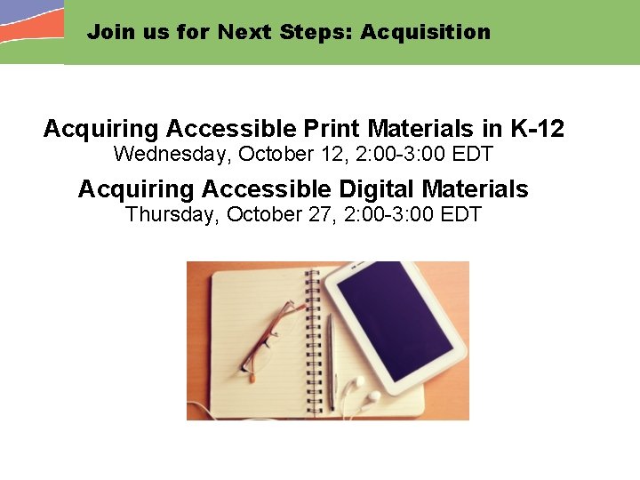 Join us for Next Steps: Acquisition Acquiring Accessible Print Materials in K-12 Wednesday, October