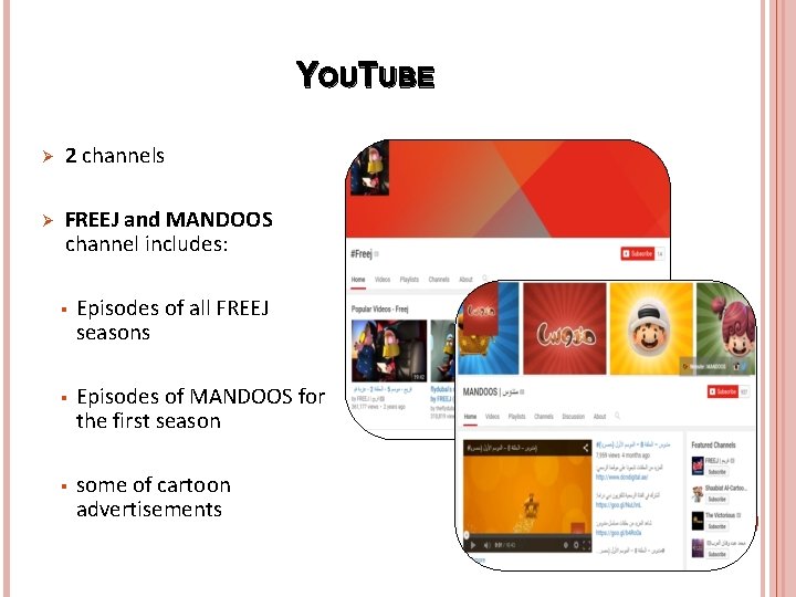 YOUTUBE Ø 2 channels Ø FREEJ and MANDOOS channel includes: § Episodes of all