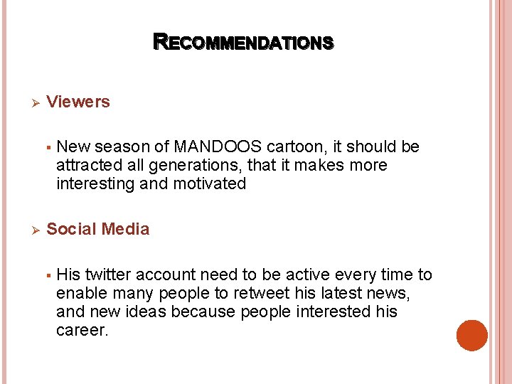 RECOMMENDATIONS Ø Viewers § Ø New season of MANDOOS cartoon, it should be attracted