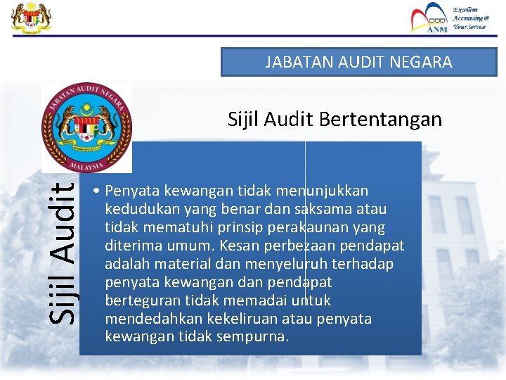 JABATAN AUDIT NEGARA Sijil Audit Bertentangan • Penyata kewangan tidak menunjukkan kedudukan yang benar JABATAN AUDIT NEGARA Sijil Audit Bertentangan • Penyata kewangan tidak menunjukkan kedudukan yang benar