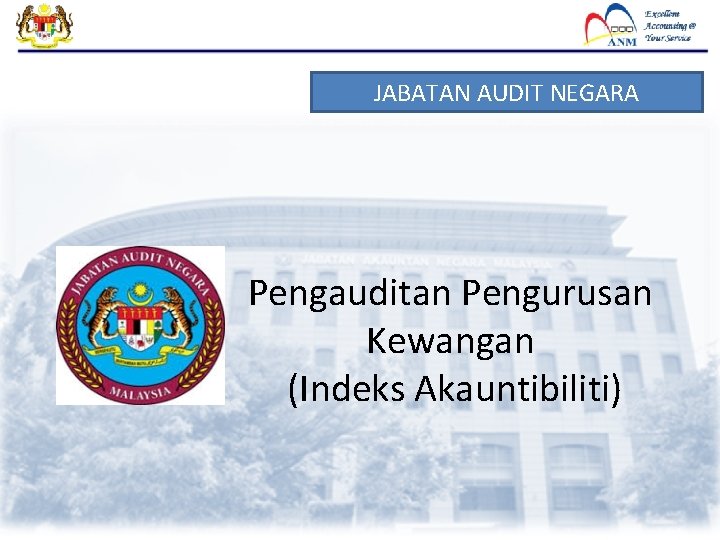 JABATAN AUDIT NEGARA Pengauditan Pengurusan Kewangan (Indeks Akauntibiliti) 