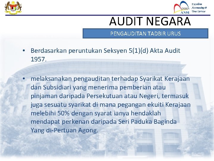 AUDIT NEGARA PENGAUDITAN TADBIR URUS • Berdasarkan peruntukan Seksyen 5(1)(d) Akta Audit 1957. •