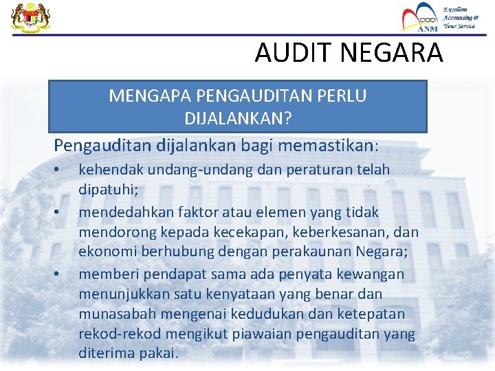 AUDIT NEGARA MENGAPA PENGAUDITAN PERLU DIJALANKAN? Pengauditan dijalankan bagi memastikan: • • • kehendak