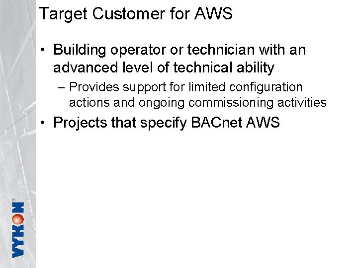 Target Customer for AWS • Building operator or technician with an advanced level of