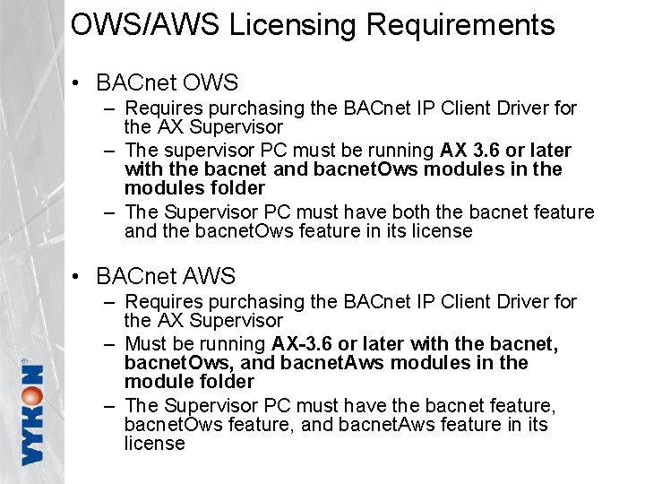 OWS/AWS Licensing Requirements • BACnet OWS – Requires purchasing the BACnet IP Client Driver