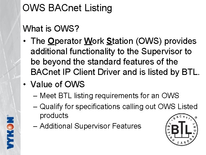 OWS BACnet Listing What is OWS? • The Operator Work Station (OWS) provides additional