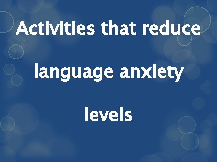 Activities that reduce language anxiety levels 