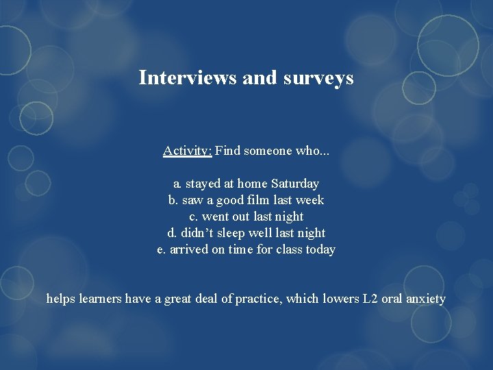 Interviews and surveys Activity: Find someone who. . . a. stayed at home Saturday