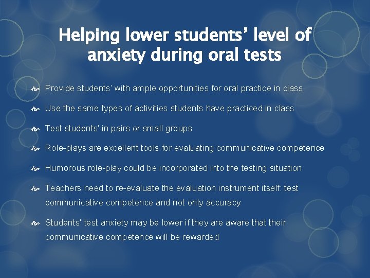 Helping lower students’ level of anxiety during oral tests Provide students’ with ample opportunities