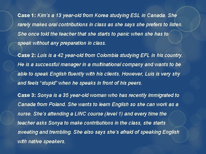 Case 1: Kim’s a 13 year-old from Korea studying ESL in Canada. She rarely