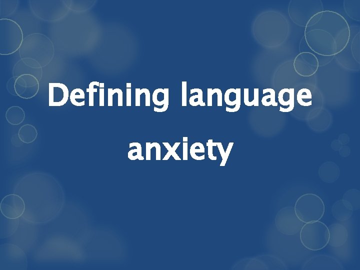 Defining language anxiety 