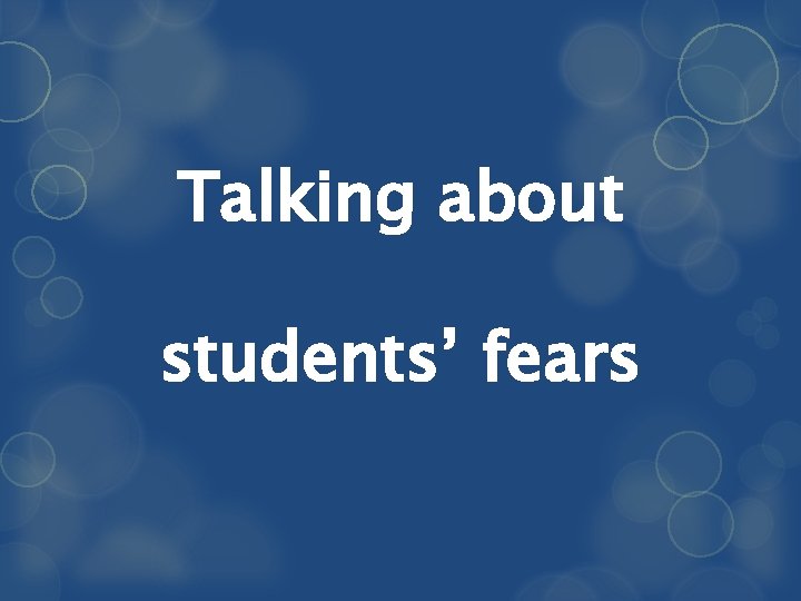 Talking about students’ fears 