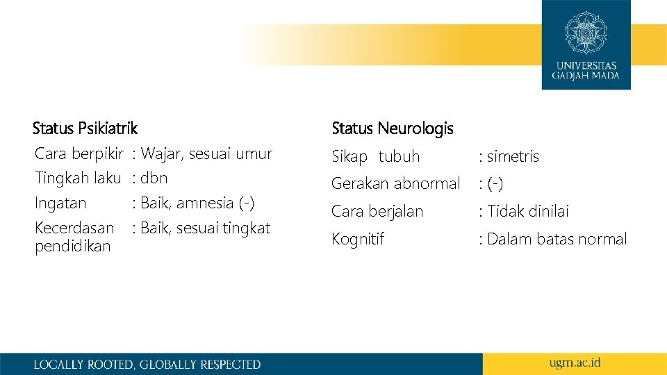 Status Psikiatrik Cara berpikir : Wajar, sesuai umur Tingkah laku : dbn Ingatan :