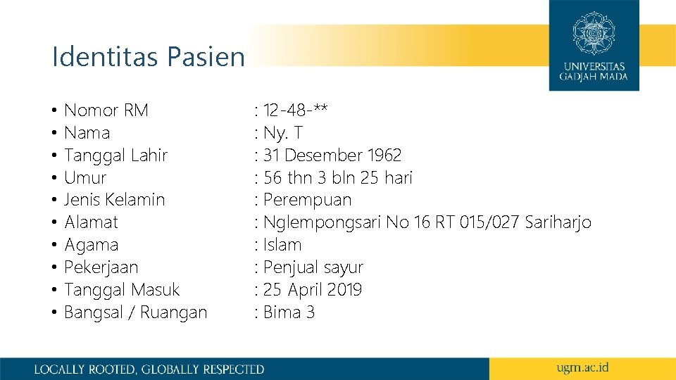 Identitas Pasien • • • Nomor RM Nama Tanggal Lahir Umur Jenis Kelamin Alamat