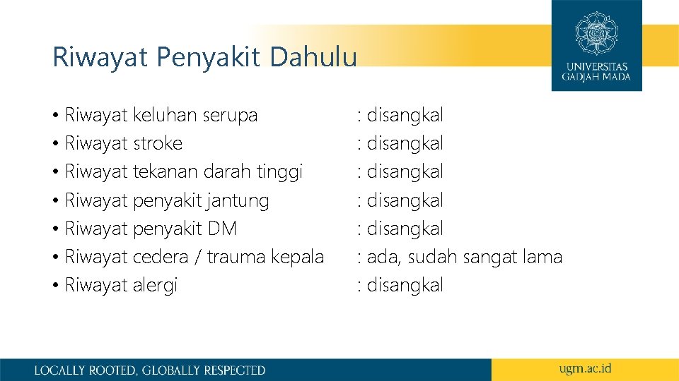 Riwayat Penyakit Dahulu • Riwayat keluhan serupa • Riwayat stroke • Riwayat tekanan darah