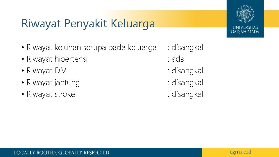 Riwayat Penyakit Keluarga • Riwayat keluhan serupa pada keluarga • Riwayat hipertensi • Riwayat