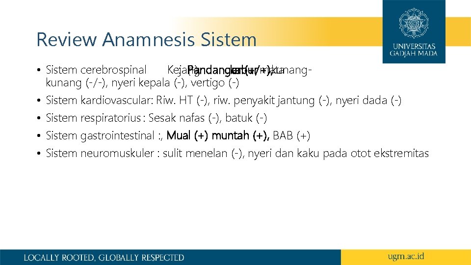 Review Anamnesis Sistem • Sistem cerebrospinal Kejang : (-), Pandangan kabur (+/+), mata kunang