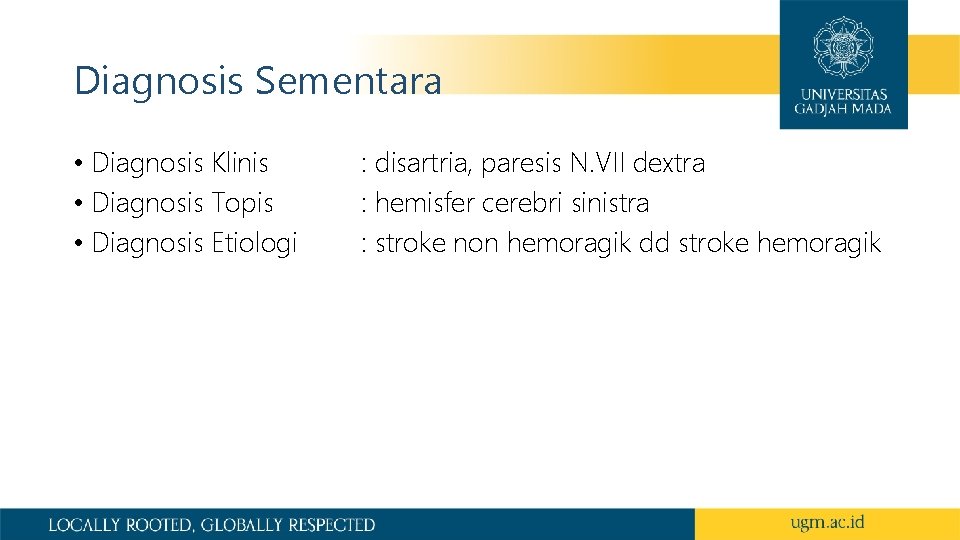 Diagnosis Sementara • Diagnosis Klinis • Diagnosis Topis • Diagnosis Etiologi : disartria, paresis